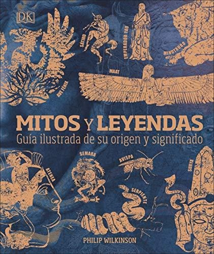 Mitos Y Leyendas: Guía Ilustrada De Su Origen Y Significado