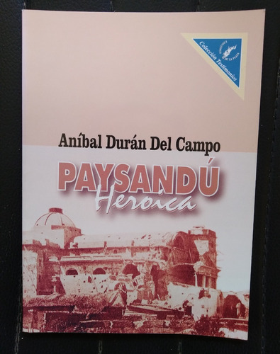 Paysandú Heroica Aníbal Durán Del Campo 2003 72p Impecable