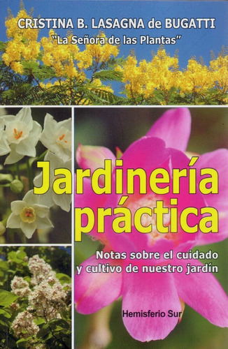 Jardinería Práctica : Notas Sobre El Cuidado Y Cultivo De Nuestro Jardín, De Cristina B. Lasagna De Bugatti. Editorial Hemisferio Sur En Español