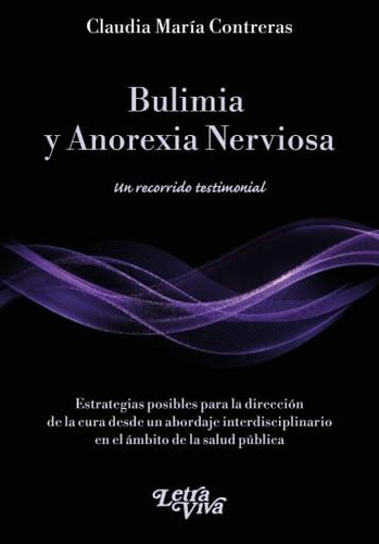 Bulimia Y Anorexia Nerviosa - Un Recorrido Testimonial