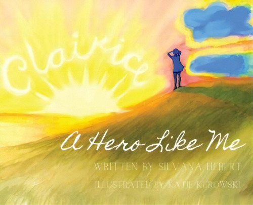 A Hero Like Me, De Silvana Hebert. Editorial Author Academy Elite, Tapa Dura En Inglés