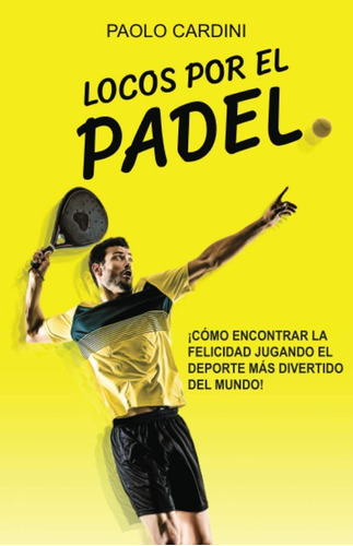 Libro Locos Por El Padel: ¡cómo Encontrar La Felicidad