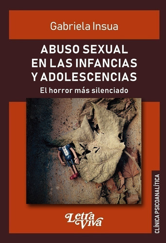 Abuso Sexual En Las Infancias Y Adolescencias, El Horror Mas