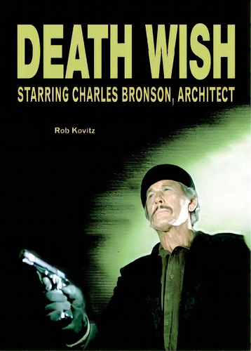 Death Wish: Starring Charles Bronson, Architect, De Kovitz, Rob. Editorial Lightning Source Inc, Tapa Blanda En Inglés