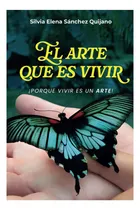 Comprar Libro: El Arte Que Es Vivir: Porque Vivir Es Un Arte
