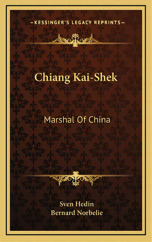 Chiang Kai-shek: Marshal Of China: Marshal Of China, De Hedin, Sven. Kessinger's Legacy Reprints, Vol. 1. Editorial Kessinger Pub Llc, Tapa Dura En Inglés