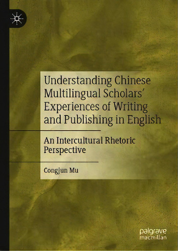 Understanding Chinese Multilingual Scholars' Experiences Of Writing And Publishing In English : A..., De Gjun Mu. Editorial Springer Nature Switzerland Ag, Tapa Dura En Inglés