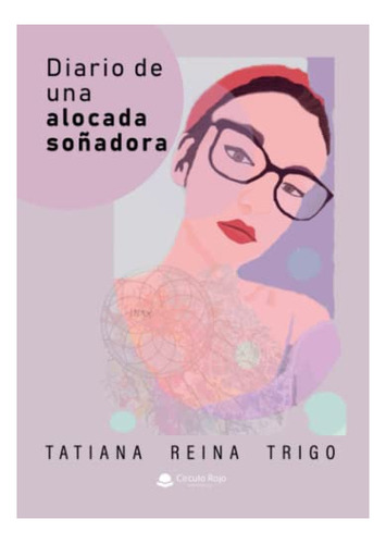 Libro Diario De Una Alocada Soñadora De Tatiana Reina Trigo