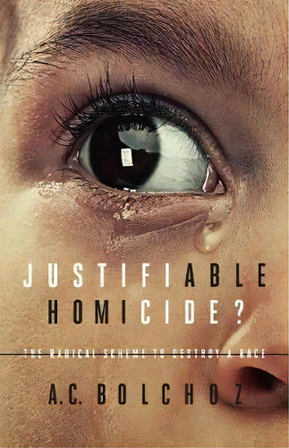 Justifiable Homicide? : The Radical Scheme To Destroy A Race, De A C Bolchoz. Editorial World Ahead Press, Tapa Blanda En Inglés