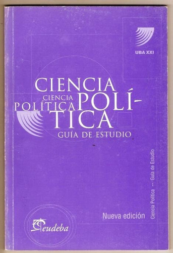 Ciencia Politica - Uba 21 - Guia De Estudio - Eudeba - 2009