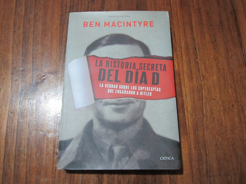 La Historia Secreta Del Día D - Ben Macintyre - Ed: Crítica 