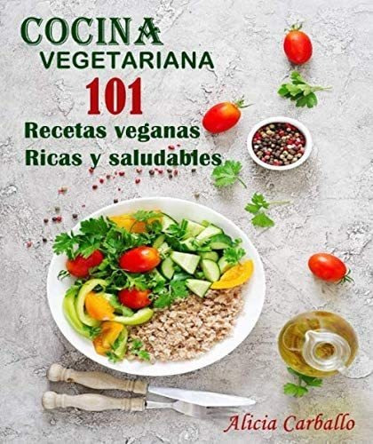 Libro: Cocina Vegetariana 101 Recetas Veganas Ricas Y Saluda