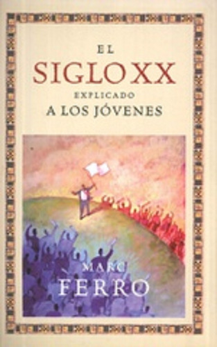 El Siglo Xx Esplicado A Los Jovenes