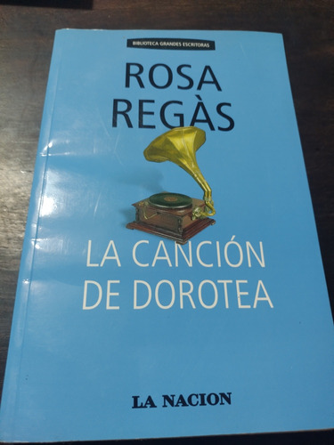 La Canción De Dorotea. Rosa Regás. La Nación. Olivos.