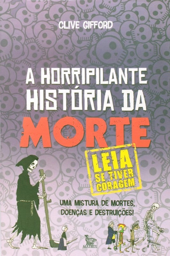 Horripilante Historia Da Morte, A - Uma Mistura De Mortes, Doencas E Destru, De Gifford, Clive. Editora Matrix Em Português