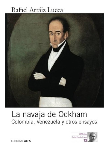 La Navaja De Ockham: Colombia, Venezuela Y Otros Ensayos