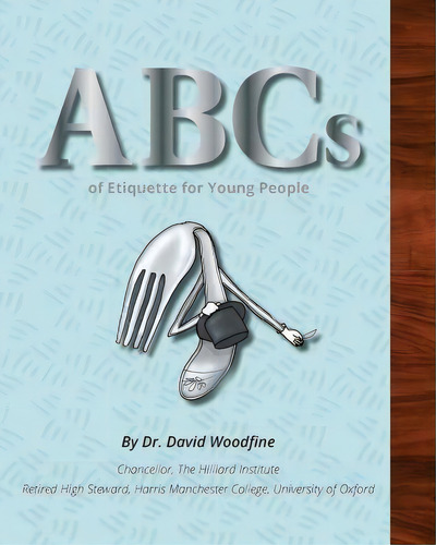 Abcs Of Etiquette For Young People, De David Woodfine., Vol. 1. Editorial Hilliard Press, Tapa Blanda En Inglés
