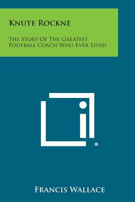 Libro Knute Rockne: The Story Of The Greatest Football Co...