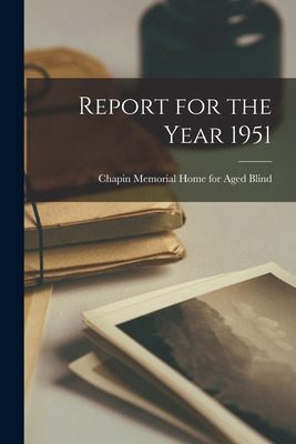 Libro Report For The Year 1951 - Chapin Memorial Home For...