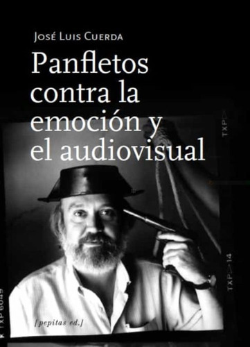 Panfletos Contra La Emocion Y El Audiovisual, De Jose Luis Cuerda. Editorial Pepitas De Calabaza, Tapa Rustico En Español