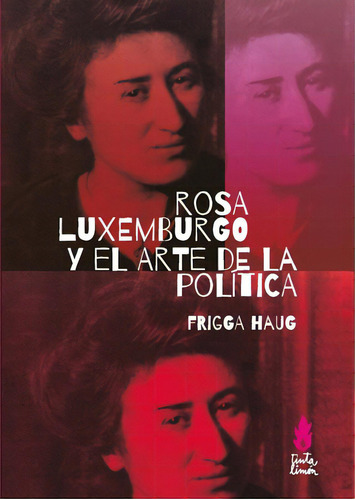 Rosa Luxemburgo y el arte de la política, de Haug, Frigga. Editorial Tinta Limón, tapa blanda en español, 2020
