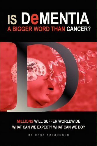Is Dementia A Bigger Word Than Cancer?, De Dr Ross Colquhoun. Editorial Xlibris, Tapa Blanda En Inglés
