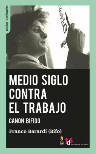 Medio Siglo Contra El Trabajo - Berardi (bifo), Franco  - *