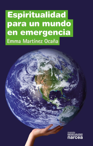 Espiritualidad Para Un Mundo En Emergencia, De Emma Martínez Ocaña. Editorial Narcea, Tapa Blanda, Edición 2 En Español, 2018