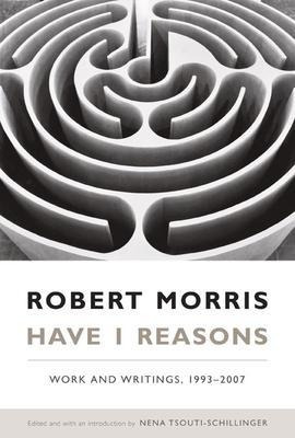 Have I Reasons : Work And Writings, 1993-2007 - Robert Mo...