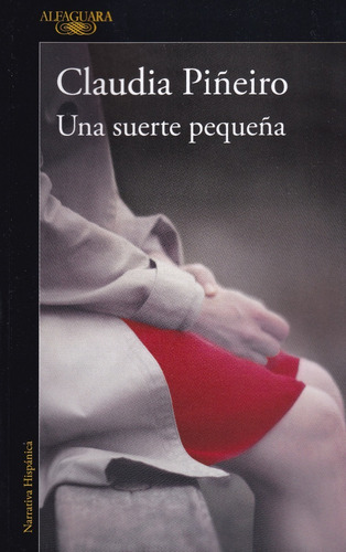 Una Suerte Pequeña, De Claudia Piñeiro. Editorial Alfaguara, Tapa Blanda En Español, 2015
