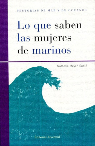 Lo Que Saben Las Mujeres De Marinos, De Meyer - Sable Nathalie. Editorial Juventud Editorial, Tapa Blanda En Español, 2012