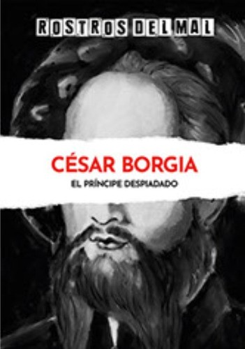 Rostros Del Mal - Cesar Borgia - El Principe Despiadado