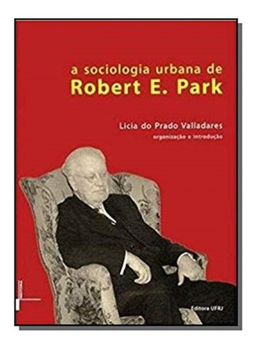 A Sociologia Urbana De Robert E. Park
