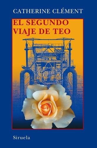 El Segundo Viaje De Teo, de Catherine Clement. Editorial SIRUELA, tapa blanda, edición 1 en español, 2016