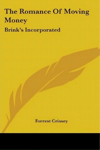 The Romance Of Moving Money : Brink's Incorporated, De Forrest Crissey. Editorial Kessinger Publishing, Tapa Blanda En Inglés