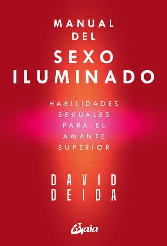 Manual Del Sexo Iluminado, De David Deida., Vol. 1. Editorial Gaia Ediciones, Tapa Bolsillo, Edición 1 En Spa, 2024