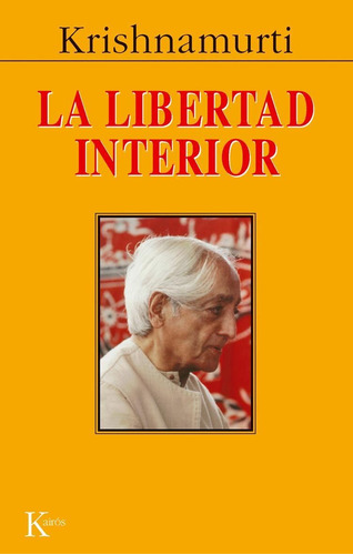 La libertad interior, de Krishnamurti, J.. Editorial Kairos, tapa blanda en español, 2002