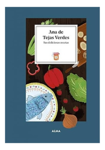Ana De Las Tejas Verdes. Sus Deliciosas Recetas:  Aplica, De Manzanera, Laura. Editorial Alma, Tapa Dura En Español