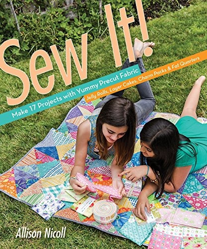 Sew It! Make 17 Projects With Yummy Precut Fabricrjelly Roll