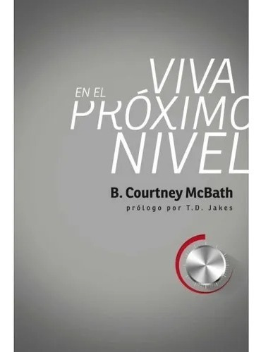 Viva En El Proximo Nilvel, De B. Courtney Mcbath. Editorial Peniel En Español