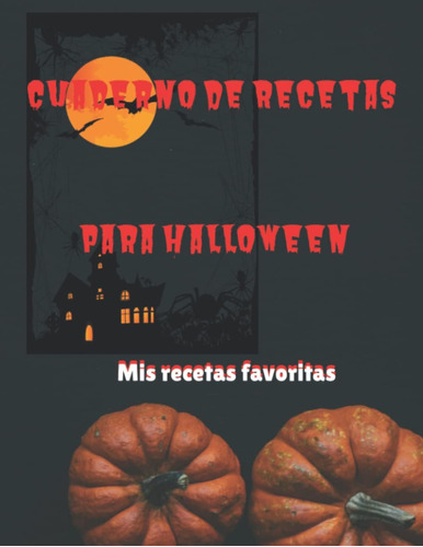 Libro: Cuaderno De Recetas Para Halloween: Mis Recetas Favor