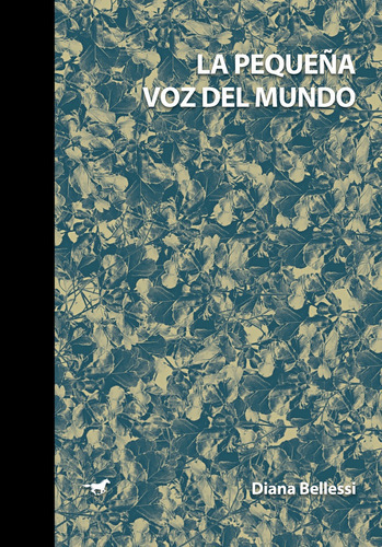 La Pequeña Voz Del Mundo, De Diana Bellessi. Editorial Caballo Negro Editora (argentina), Edición 1 En Español