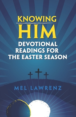 Libro Knowing Him: Devotional Readings For The Easter Sea...