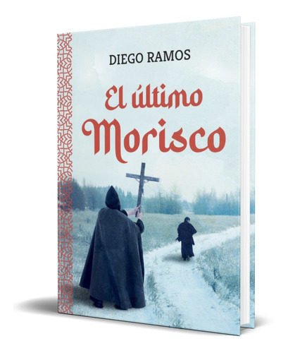 El Último Morisco, De Diego Ramos. Editorial Diego Cayetano Ramos Rodríguez, Tapa Blanda En Español, 2022