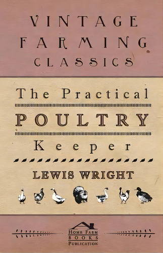 The Practical Poultry Keeper, De Lewis Wright. Editorial Read Books, Tapa Blanda En Inglés