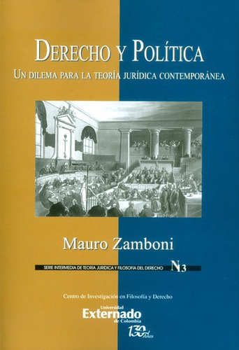 Derecho Y Política. Un Dilema Para La Teoría Jurídica Contemporánea, De Mauro Zamboni. Editorial U. Externado De Colombia, Tapa Blanda, Edición 2016 En Español