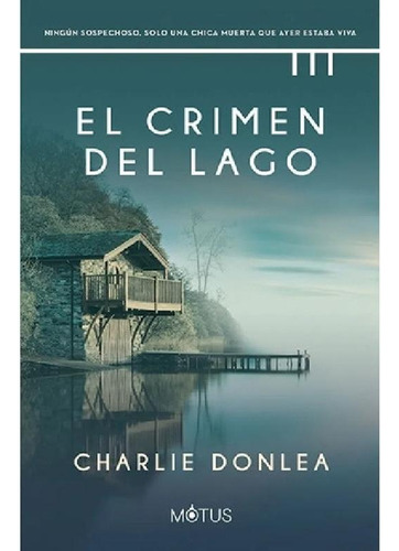 Libro - Libro El Crimen Del Lago - Charlie Donlea - Motus: 