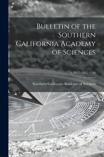 Bulletin Of The Southern California Academy Of Sciences; V.34-35 1935-1936, De Southern California Academy Of Sciences. Editorial Legare Street Pr, Tapa Blanda En Inglés