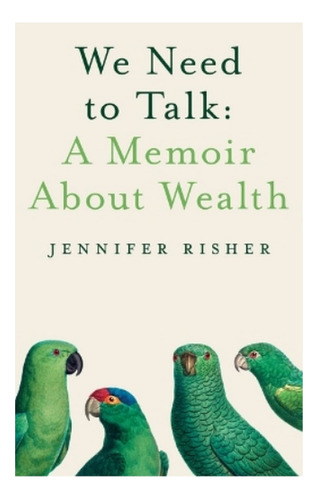 We Need To Talk: A Memoir About Wealth - Jennifer Rishe. Ebs