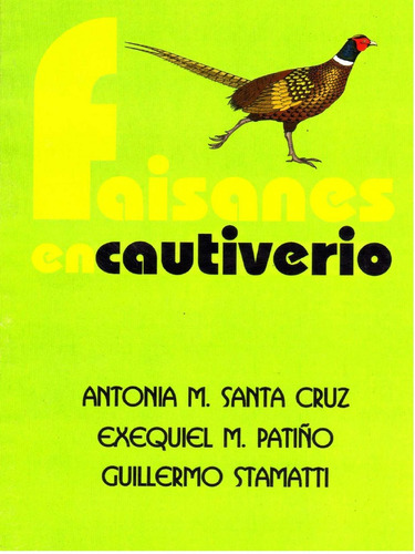 Faisanes En Cautiverio: Faisanes En Cautiverio, De Santa Cruz, Antonia M. / Patiño, Exequiel M. / Stamatti, Guillermo. Editorial Hemisferio Sur, Tapa Blanda En Español, 2018